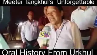 Meitei and Tangkhul Short Oral History from an old Tangkhul lady.
