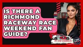 Is There A Richmond Raceway Race Weekend Fan Guide? - Pit Stop Chronicles