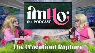 IMHO: The Podcast | The (Vacation) Rapture