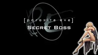 Secret Boss(Lvl 36)+True Ending~Parasite Eve