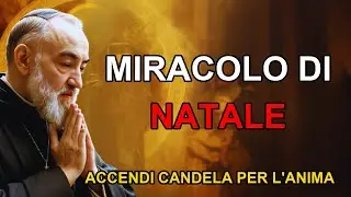 PADRE PIO RIVELÒ Questo MIRACOLO Accade alle ANIME a NATALE Accendi una Candela e Recita