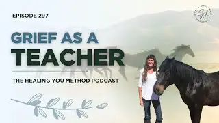 297. Grief as a Teacher | Gloria Lybecker