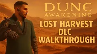 Dune Awakening: Lost Harvest DLC Walkthrough &ndash; Full Guide & Gameplay Tips