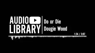 Do or Die - Dougie Wood