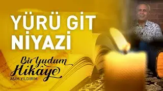 YÜRÜ GİT NİYAZİ | BİR YUDUM HİKÂYE