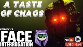 TASTE OF CHAOS: FACE INTERROGATION