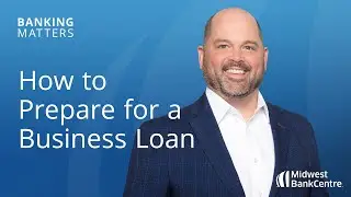 How to Prepare for a Business Loan | Banking Matters