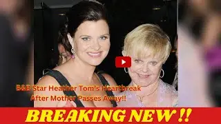 New Shocking News || Heartbroken! B&B Star Heather Tom&rsquo;s Heartbreak After Mother Passes Away!!