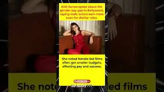 Kriti Sanon On Gender Pay Gap In Bollywood | Male Actors Earn More, Female Films Get Smaller Budgets
