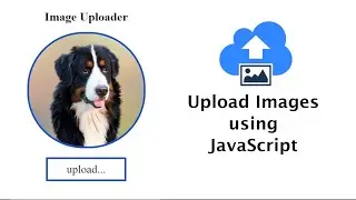 Uploading an image using HTML, CSS and Vanilla JS.