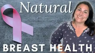How To Improve Breast Health Naturally - My Personal Approach With TCM & Alternative Modalities