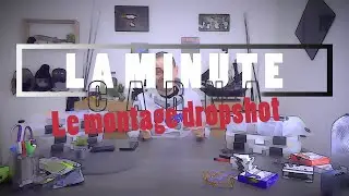 Le montage dropshot - La Minute Carna