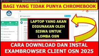 CARA DOWNLOAD DAN INSTAL EXAMBROWSER CLIENT OSN 2025 YANG AKAN DIGUNAKAN SISWA UNTUK LOMBA OSN