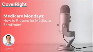 How to Prepare for Medicare Enrollment - CoverRight Medicare Monday with Josef Katz