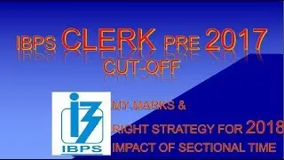 IBPS Clerk Cutoff 2017 || My Marks IBPS Clerk 2017| Strategy to clear Pre Exam 2018