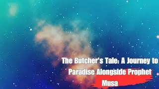 The Butcher's Tale: A Journey to Paradise Alongside Prophet Musa #islam #motivation #allah #islamic