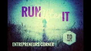 Speech: TD Jakes ◆ RUN AFTER IT: How To Run After Your Destiny