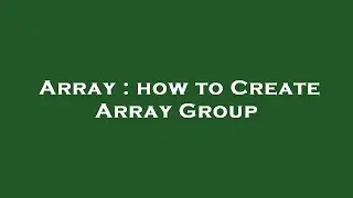 Array : how to Create Array Group
