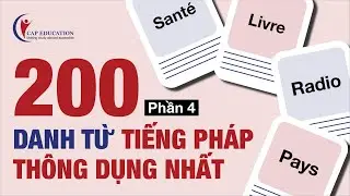 200 DanhTừ Tiếng Pháp Thông Dụng | Phần 4 | Từ Vựng Tiếng Pháp Kèm Ví Dụ | CAP FRANCE