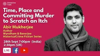 Abir Mukherjee: Time, Place and Committing Murder to Scratch an Itch