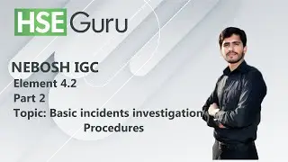 NEBOSH IGC| Element 4.2: Part 2| Basic Incidents Investigation Procedures