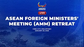 ASEAN Foreign Ministers&rsquo; Meeting Retreat 01/29/2026