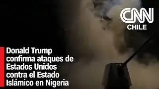 Donald Trump confirma ataques de Estados Unidos contra el Estado Islámico en Nigeria