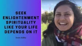 Seek Enlightenment Spirituality Like Your Life Depends On It