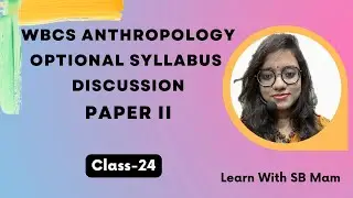 Class 24- Understanding WBCS Anthropology Optional Paper II Syllabus @SB4students