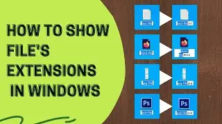 How To Show File Extensions in Windows 7/8/10