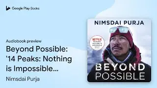 Beyond Possible: '14 Peaks: Nothing is&hellip; by Nimsdai Purja &middot; Audiobook preview