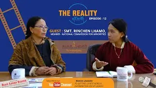 THE REALITY | EPISODE 12 | RINCHEN LAMO (MEMBER, NATIONAL COMMISSION FOR MINIORITY)
