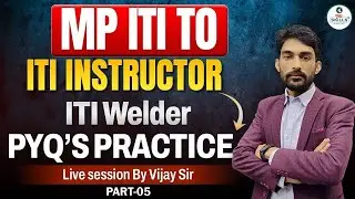 MP ITI TO 2025  ITI Instructor Welder PYQ Practice | part-5 | Important Live Class by Vijay Sir