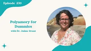 230. Polyamory for Dummies with Dr. Jaime Grant