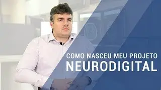 Como nasceu meu Projeto Neurodigital - Dr Leonardo Furtado