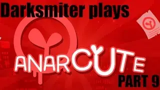 Darksmiter Plays Anarcute part 9