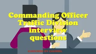 Commanding Officer Traffic Division interview questions