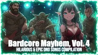 Bardcore Mayhem, Vol  4   Hilarious & Epic DnD Songs Compilation