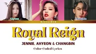 JENNIE, AHYEON AND CHANGBIN - 'ROYAL REIGN' - AI Song (Lyrics)