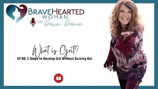 5 Steps to Develop Grit Without Burning Out┃The BraveHearted Woman Podcast by Dawn Damon