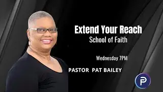 Extend Your Reach | School of Faith | Faith Place Church | Pastor Pat Bailey