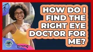 How Do I Find The Right Eye Doctor For Me? - Eye Health Experts