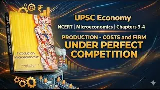 UPSC Economy | NCERT | Microeconomics| Chapters 3-4 | PRODUCTION - COSTS & FIRM -PERFECT COMPETITION