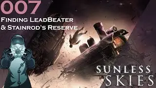 Sunless Skies ep007: Finding Leadbeater & Stainrod's Nature Reserve