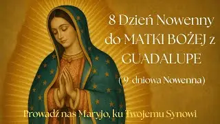 8 dzień Nowenny do Matki Bożej z Guadalupe