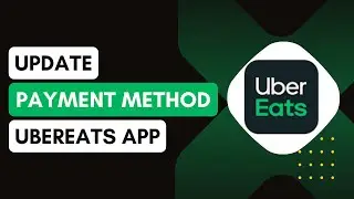 How to Update Payment Methods on Uber Eats !