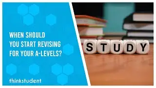 When Should You Start Revising For Your A-Levels? - Think Student