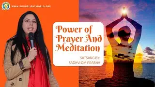 Power of Prayer and Meditation | Sadhvi Om Prabha Bharti Ji | Divine Light World | Satsang