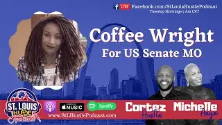 Candidate For US Senate/Missouri Coffee Wright | St. Louis Hustle Podcast