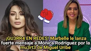 ¡GU3RR4 EN REDES! Marbelle le lanza fuerte mensaje a Mónica Rodríguez por la mu3rt3 de Miguel Uribe